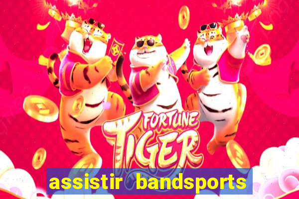 assistir bandsports ao vivo gratis